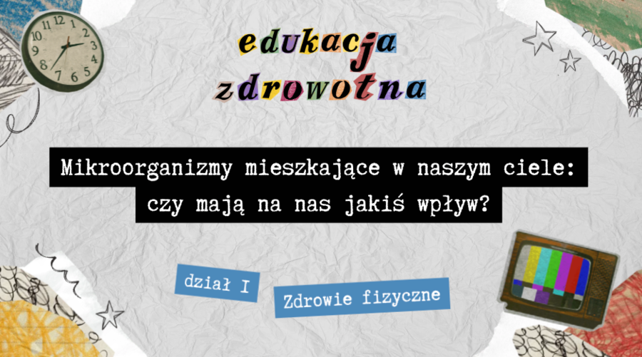"Mikroorganizmy mieszkające w naszym ciele: czy mają na nas jakiś wpływ?" ciekawa lekcja Edukacji Zdrowotnej