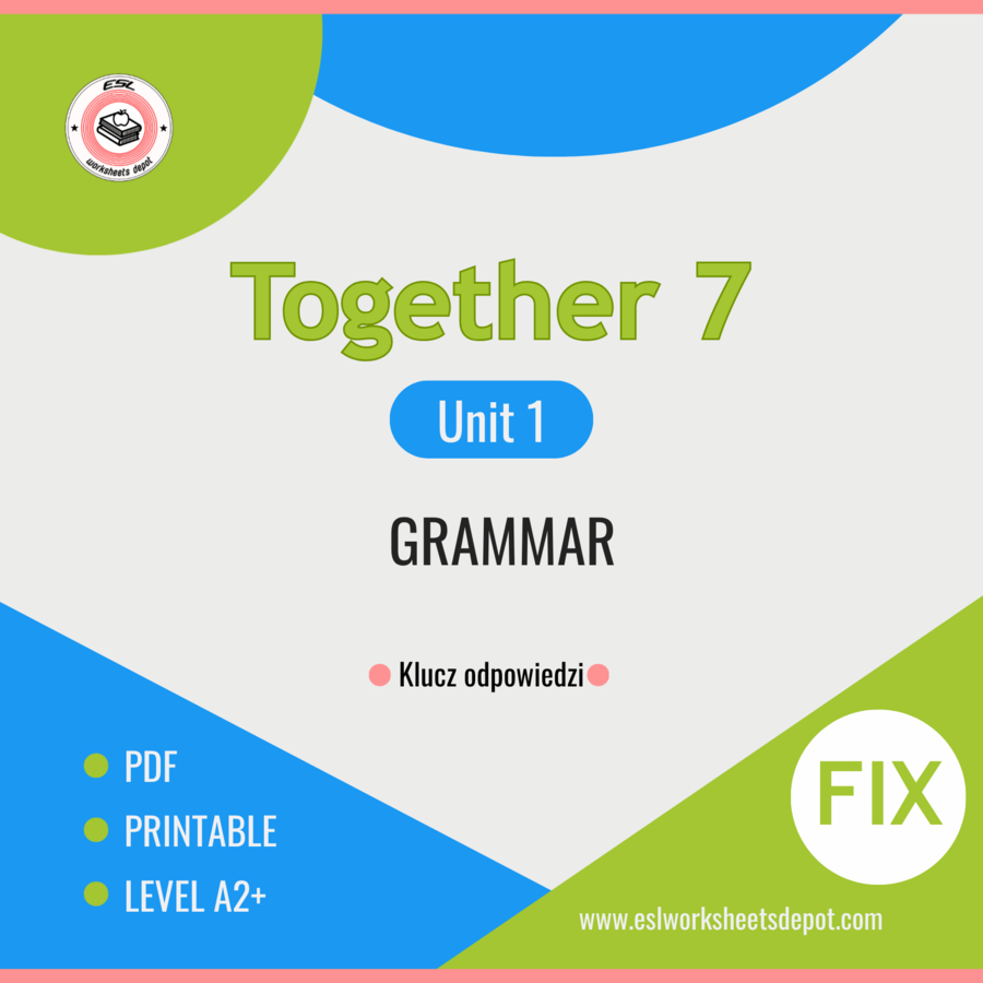 Together 7 Unit 1 - Grammar FIX - Countable & Uncountable Nouns, Quantifiers, There is/are/was/were - klasa 7