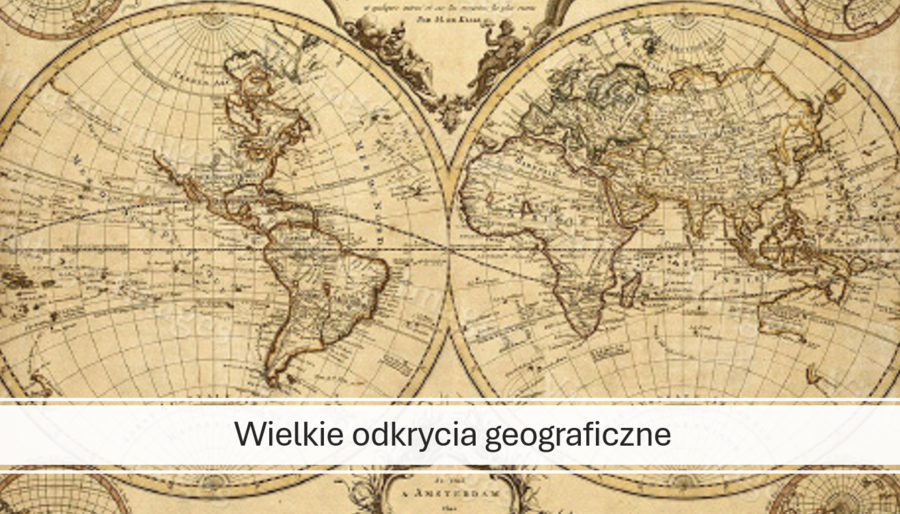 KLASA 6: WIELKIE ODKRYCIA GEOGRAFICZNE
