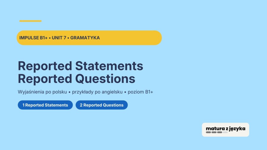 Impulse 3 Unit 7 – prezentacja PowerPoint: Reported Speech, mowa zależna, zdania oznajmujące i pytania, B1+