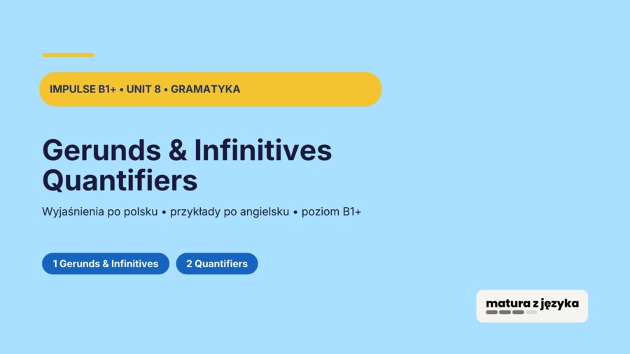Impulse 3 Unit 8 – prezentacja PowerPoint: Gerunds and Infinitives oraz Quantifiers, gramatyka B1+
