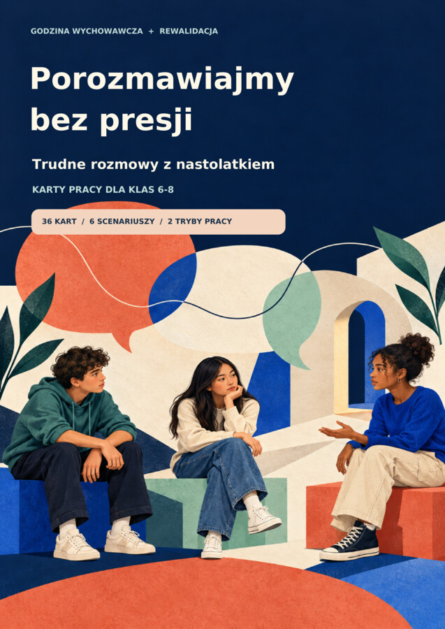 Porozmawiajmy bez presji - TRudne rozmowy z nastolatkiem - karty pracy dla klas 6-8 - Godzina wychowawcza + Rewalidacja