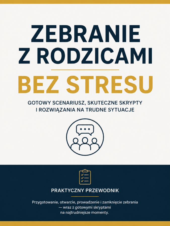 ZEBRANIE Z RODZICAMI BEZ STRESU: Gotowy scenariusz, skuteczne skrypty i rozwiązania na trudne sytuacje