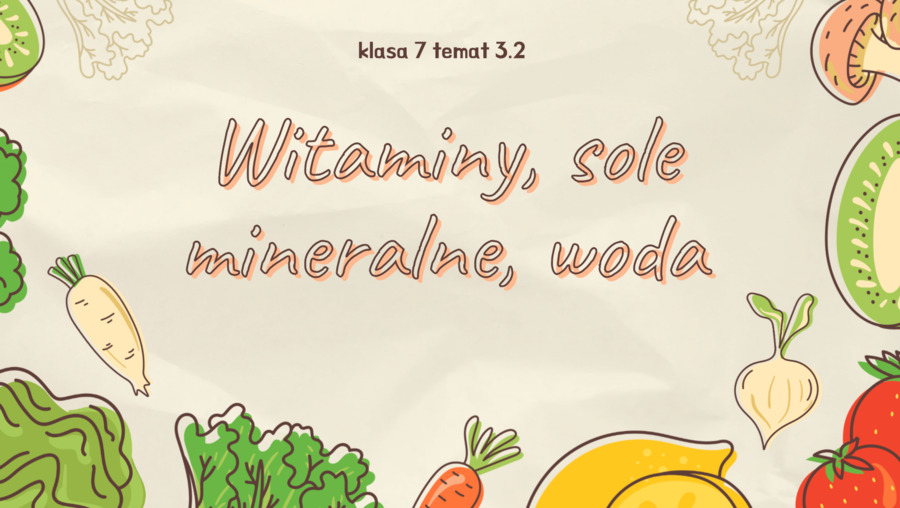 "Witaminy i sole mineralne" ciekawa lekcja biologii, klasa 7