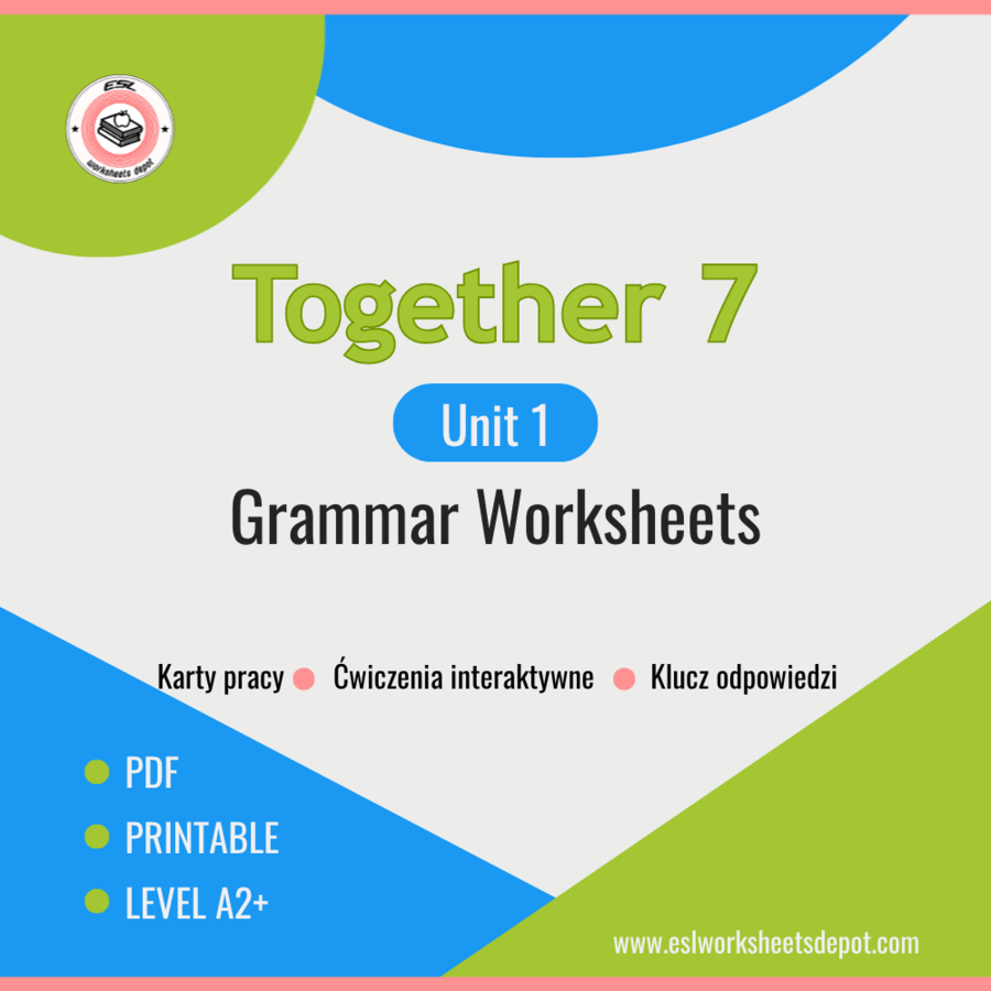 Together 7 Unit 1 - Grammar Worksheets - dodatkowe ćwiczenia gramatyczne