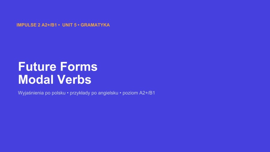 Impulse 2 Unit 5 – prezentacja PowerPoint: Future Forms oraz Modal Verbs, gramatyka A2+/B1
