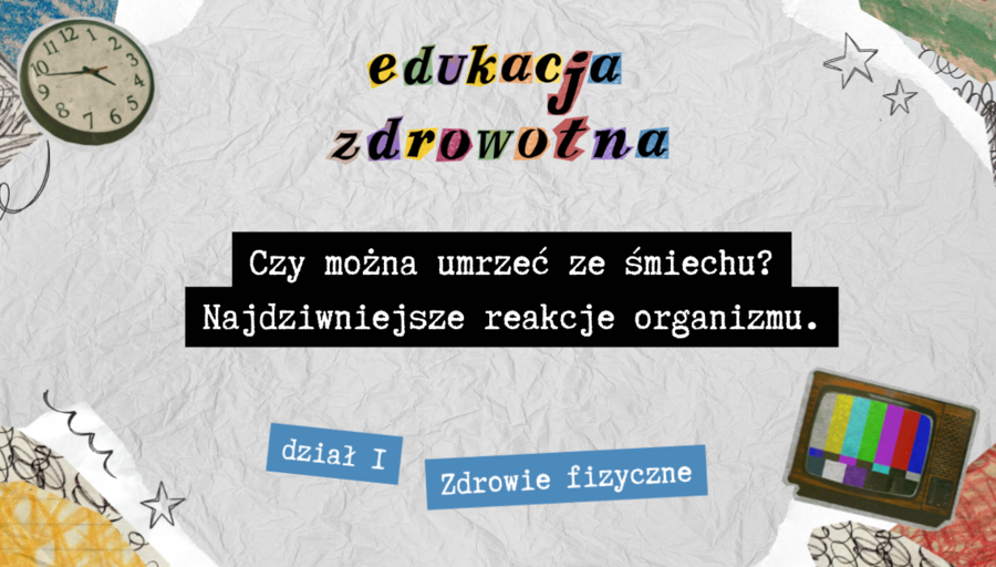"Czy można umrzeć ze śmiechu? Najdziwniejsze reakcje ludzkiego organizmu." ciekawa lekcja Edukacji Zdrowotnej