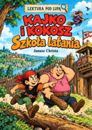 KAJKO I KOKOSZ. SZKOŁA LATANIA — LEKTURA POD LUPĄ Ilustrowane karty pracy, test i odpowiedzi