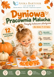 🎃 Dyniowa Pracownia Malucha 12 pomysłów na zajęcia techniczno-plastyczne dla dzieci w wieku 1–3 lat