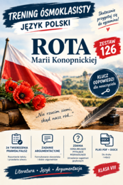 TRENING ÓSMOKLASISTY. JĘZYK POLSKI – ZESTAW 126 Maria Konopnicka, „Rota”
