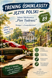 TRENING ÓSMOKLASISTY. JĘZYK POLSKI- ZESTAW 89.  Adam Mickiewicz, „Pan Tadeusz” — Księga I „Gospodarstwo”