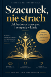 SZACUNEK, NIE STRACH: Jak budować autorytet i sympatię w klasie