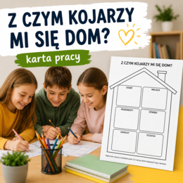 Z czym kojarzy mi się dom?
