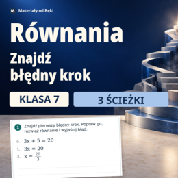 Równania: znajdź błędny krok - diagnoza i 3 ścieżki ćwiczeń | Matematyka, klasa 7