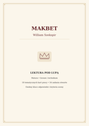 MAKBET – William Szekspir | 18 kart pracy z kluczem | Lektura pod lupą – Matura