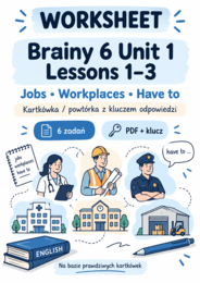 Brainy 6 Unit 1 Lessons 1–3 – kartkówka powtórkowa: jobs, workplaces, have to + klucz odpowiedzi