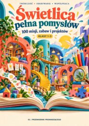Świetlica pełna pomysłów - 100 misji, zabaw, projektów