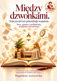 Między dzwonkami. Nauczyciel też potrzebuje wsparcia, workbook, prezentacja, wiedza psychologiczna, szkolenie, samokształcenie