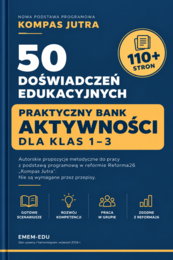 NOWA PODSTAWA PROGRAMOWA „KOMPAS JUTRA” – 50 DOŚWIADCZEŃ EDUKACYJNYCH DLA KLAS 1–3 | PRAKTYCZNY BANK AKTYWNOŚCI NPP