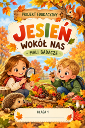 🍂 JESIEŃ WOKÓŁ NAS – MALI BADACZE | Projekt edukacyjny | Klasa 1
