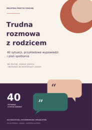 Trudna rozmowa z rodzicem - 40 sytuacji, przykładowe wypowiedzi, plan spotkania - Jak słuchać, stawiać granice i dochodzić do konkretnych ustaleń