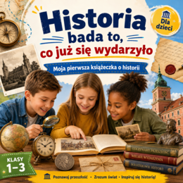 Historia bada to, co już się wydarzyło — moja pierwsza książeczka o historii
