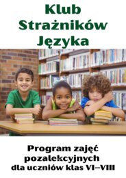 Program zajęć pozalekcyjnych dla uczniów klas VI–VIII „Klub Strażników Języka”