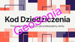 „Kod Dziedziczenia: Prosty przewodnik po tym, jak przekazujemy cechy” – Multimedialna Prezentacja Biologiczna (Klasa 8) Podstawowe prawa dziedziczenia