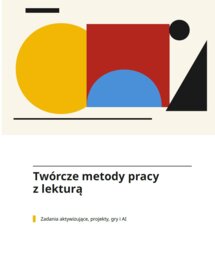 Twórcze metody pracy z lekturą.  Zadania aktywizujące, projekty, gry i AI