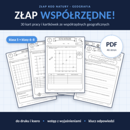 ZŁAP WSPÓŁRZĘDNE! 30 kart pracy i kartkówek – Geografia (Siatka i Współrzędne Geograficzne)