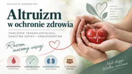 Altruizm w ochronie zdrowia – znaczenie transplantologii, dawstwa szpiku i krwiodawstwa.