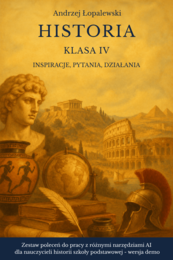 Historia – klasa IV. Inspiracje, pytania, działania. Zestaw poleceń do pracy z AI dla nauczycieli historii szkoły podstawowej_wersja demo