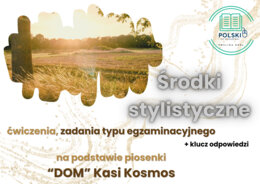Środki stylistyczne - ćwiczenia, zadania egzaminacyjne na podstawie piosenki "Dom" Kasi Kosmos