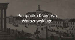 KLASA 7: PO UPADKU KSIĘSTWA WARSZAWSKIEGO