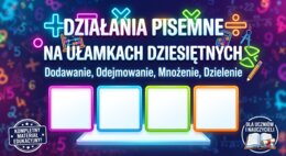 Gotowa lekcja dla nauczyciela matematyki- działania pisemne na ułamkach dziesiętnych