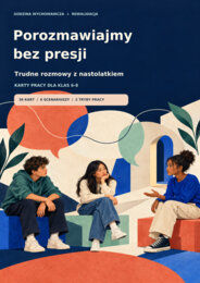 Porozmawiajmy bez presji - TRudne rozmowy z nastolatkiem - karty pracy dla klas 6-8 - Godzina wychowawcza + Rewalidacja
