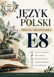 ARKUSZ TRENINGOWY E8 – JĘZYK POLSKI | PRÓBNY ARKUSZ EGZAMINACYJNY | KLASY 7–8