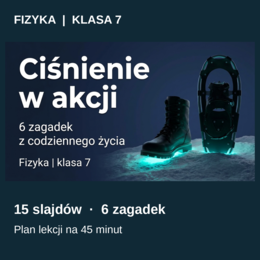 Ciśnienie w akcji - 6 zagadek z codziennego życia | Fizyka, klasa 7