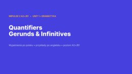 Impulse 2 Unit 1 – prezentacja PowerPoint: Quantifiers oraz Gerunds and Infinitives, gramatyka A2+/B1
