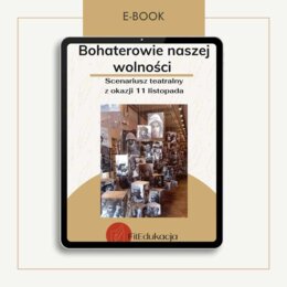 Bohaterowie naszej wolności – scenariusz teatralny z okazji 11 listopada
