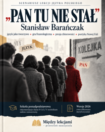 „Pan tu nie stał” Stanisława Barańczaka – kompletny scenariusz lekcji + karty pracy + SPE + klucze odpowiedzi + materiały dodatkowe