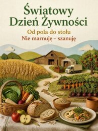 Światowy Dzień Żywności – Od pola do stołu. Nie marnuję – szanuję | 20 plansz edukacyjnych