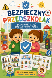 Scenariusz  BEZPIECZNY PRZEDSZKOLAK Zasady bezpieczeństwa w sali, na placu zabaw i podczas spacerów dla  dzieci w wieku 4-6 lat,8 kart pracy