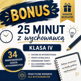 „BONUS dla osób, które kupiły pakiet Wychowawca klasy IV – 34 miniscenariusze godzin wychowawczych”