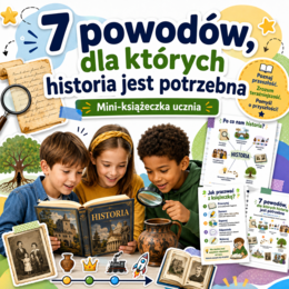 7 powodów, dla których historia jest potrzebna — mini-książeczka ucznia