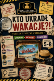 Kto ukradł wakacje?!  Śledztwo językowe – synonimy, antonimy, homonimy | Klasy 5–8 | PDF