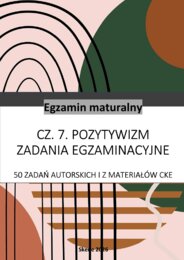 Pozytywizm. Matura. 50 zadań autorskich i z materiałów CKE