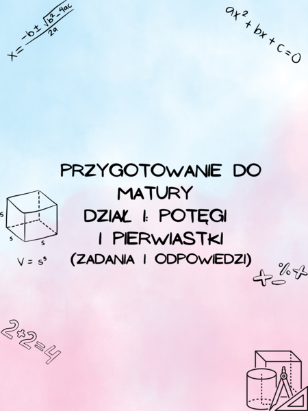 Przygotowanie do matury z matematyki - dział I: Potęgi i pierwiastki