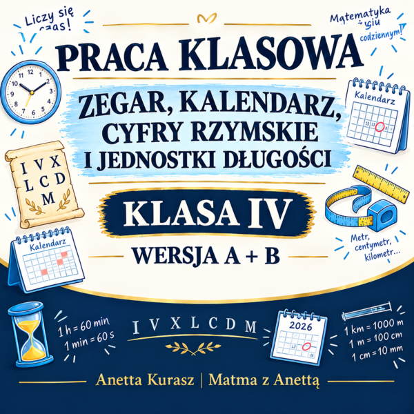 Praca klasowa dla IV klasy - Zegar, kalendarz, cyfry rzymskie i jednostki długości + klucz odpowiedzi