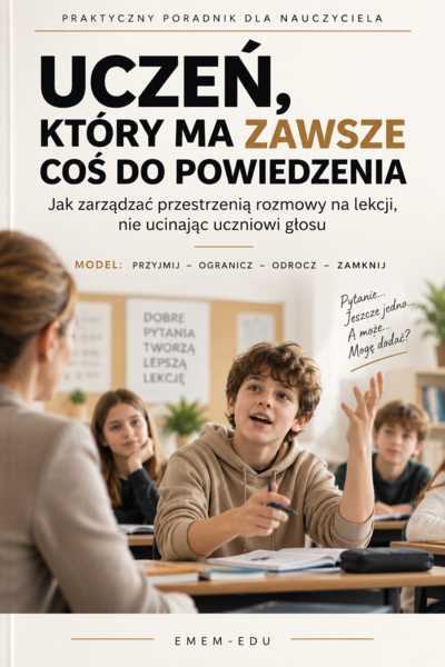 Uczeń, który ma zawsze coś do powiedzenia – poradnik dla nauczyciela: Jak zarządzać przestrzenią rozmowy na lekcji, nie ucinając uczniowi głosu